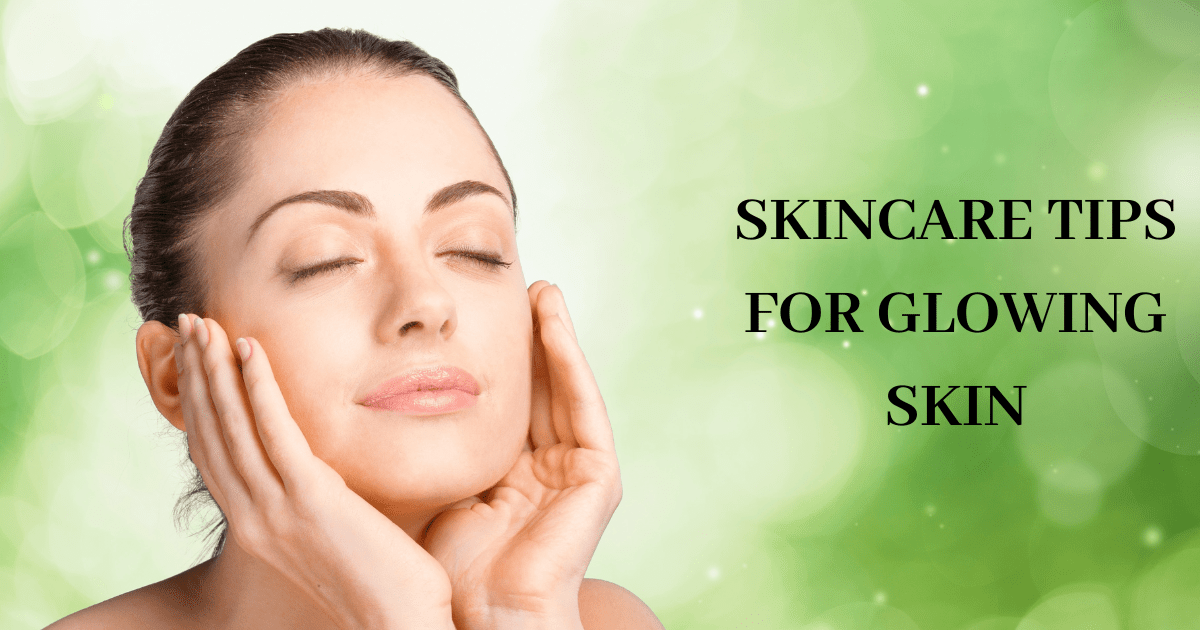 skincare tips for getting glowing skin naturally