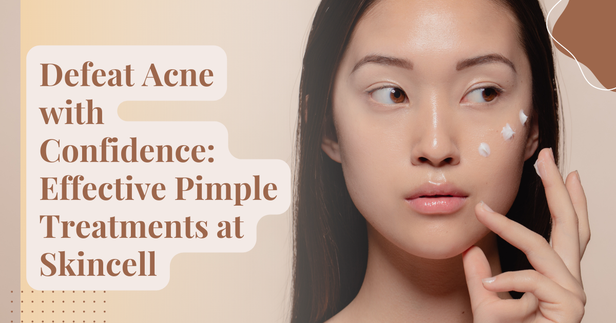 Defeat Acne with Confidence: Effective Pimple Treatments at Skincell